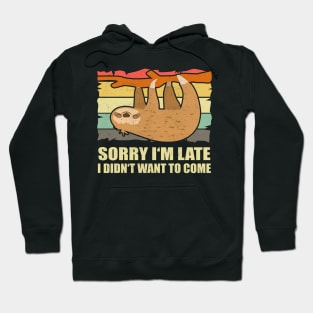 Sloth Sorry I'm late I didn't want to Hoodie